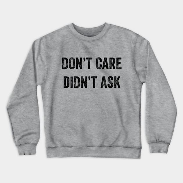 Don't Care, Didn't Ask Crewneck Sweatshirt by YourGoods